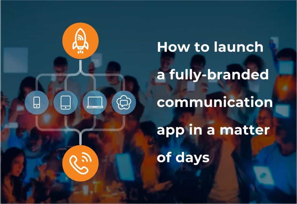 Launch a fully-branded communication app